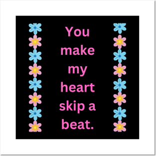 "You make my heart skip a beat." Posters and Art